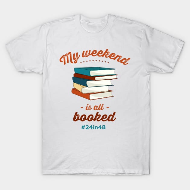 My weekend is all booked with #24in48 (v1) T-Shirt by the24in48readathon